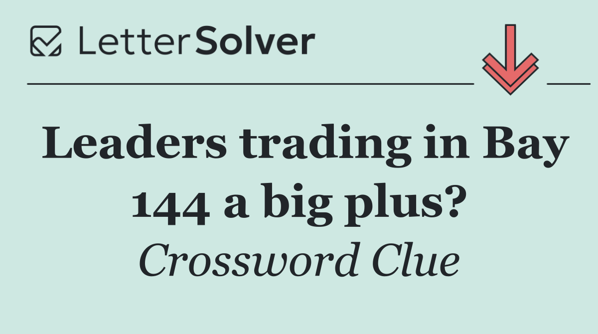 Leaders trading in Bay 144 a big plus?