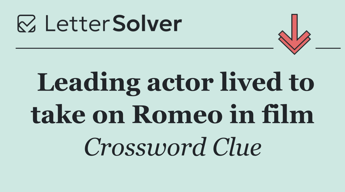Leading actor lived to take on Romeo in film