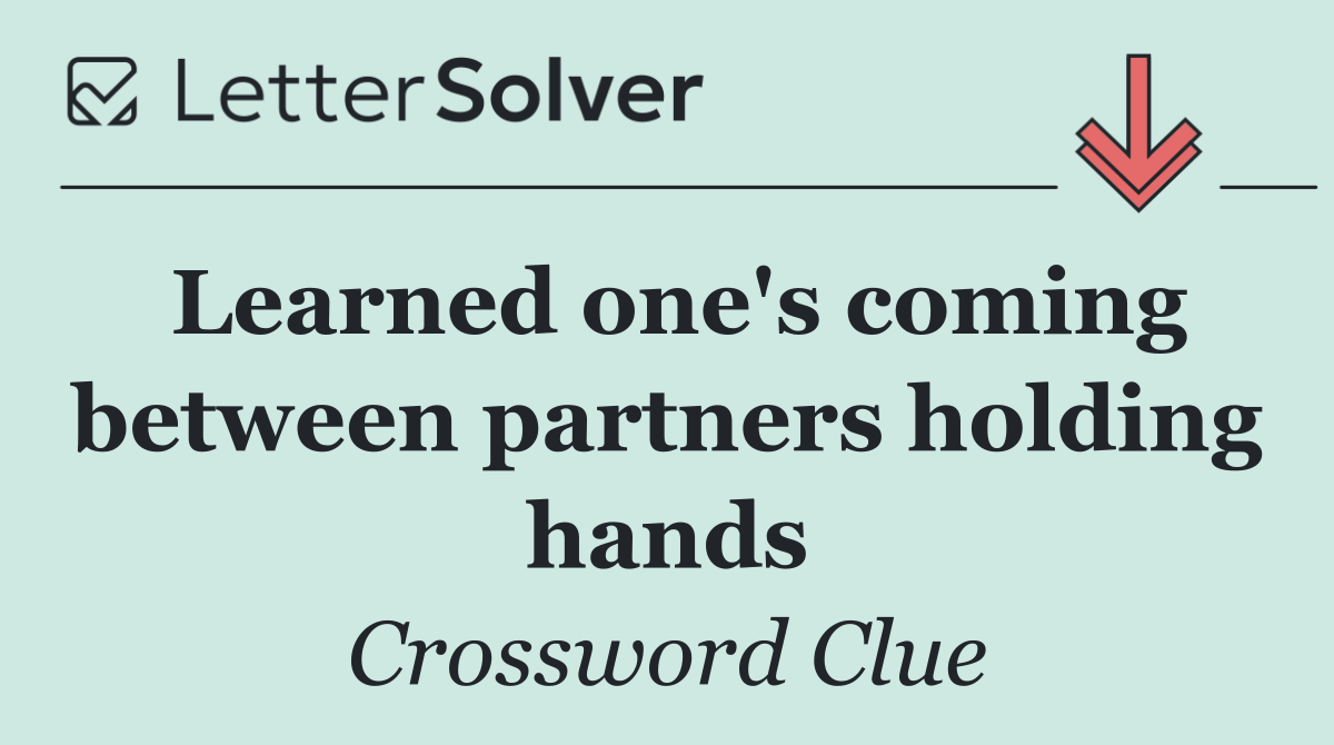 Learned one's coming between partners holding hands