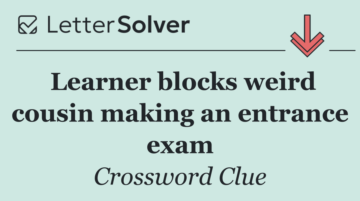 Learner blocks weird cousin making an entrance exam