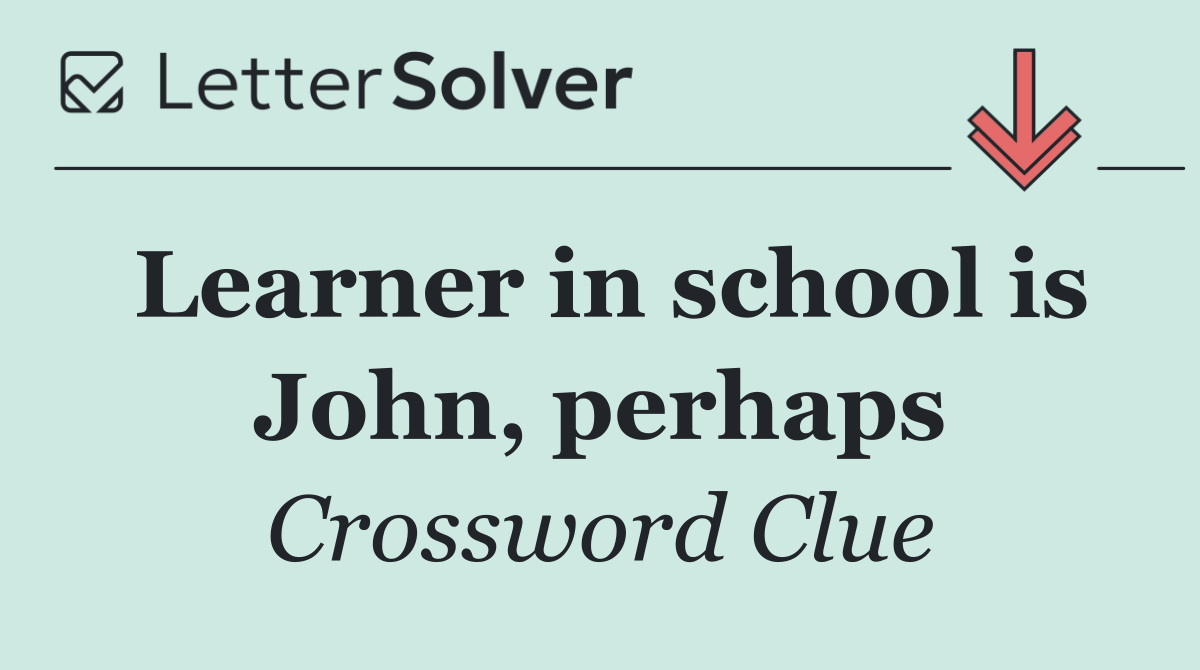 Learner in school is John, perhaps
