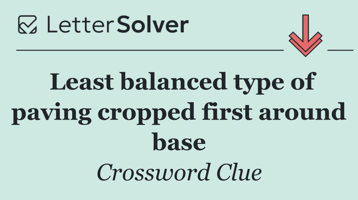Least balanced type of paving cropped first around base