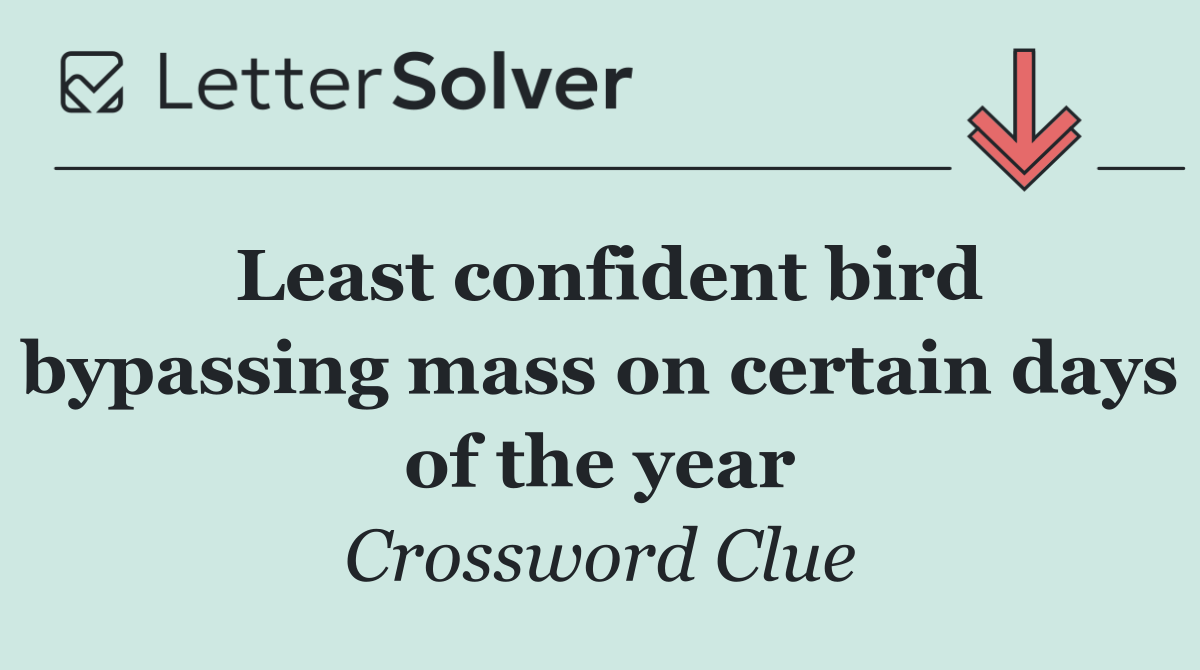 Least confident bird bypassing mass on certain days of the year