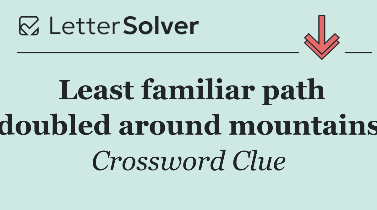 Least familiar path doubled around mountains
