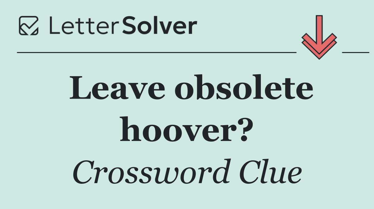 Leave obsolete hoover?