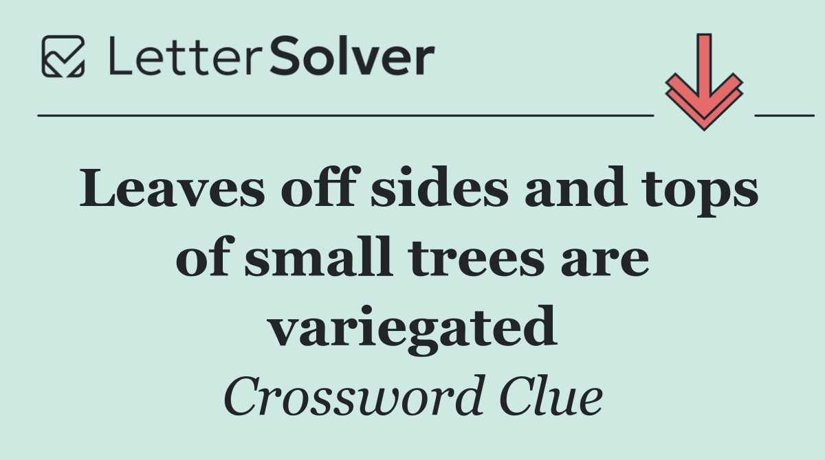 Leaves off sides and tops of small trees are variegated