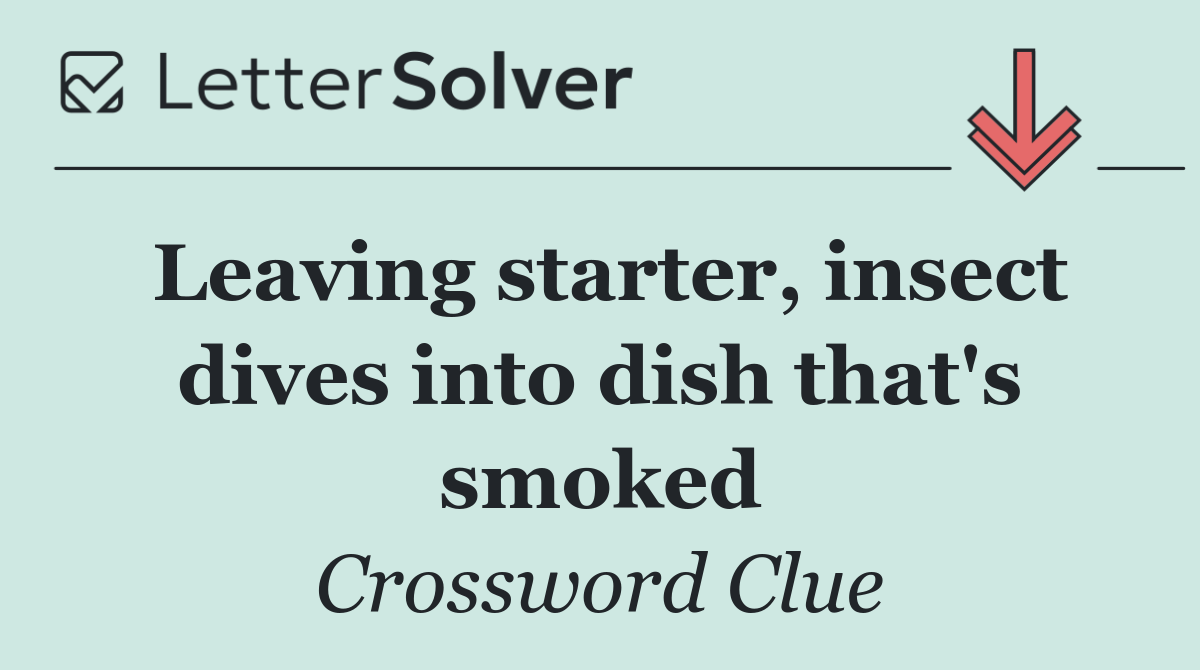 Leaving starter, insect dives into dish that's smoked