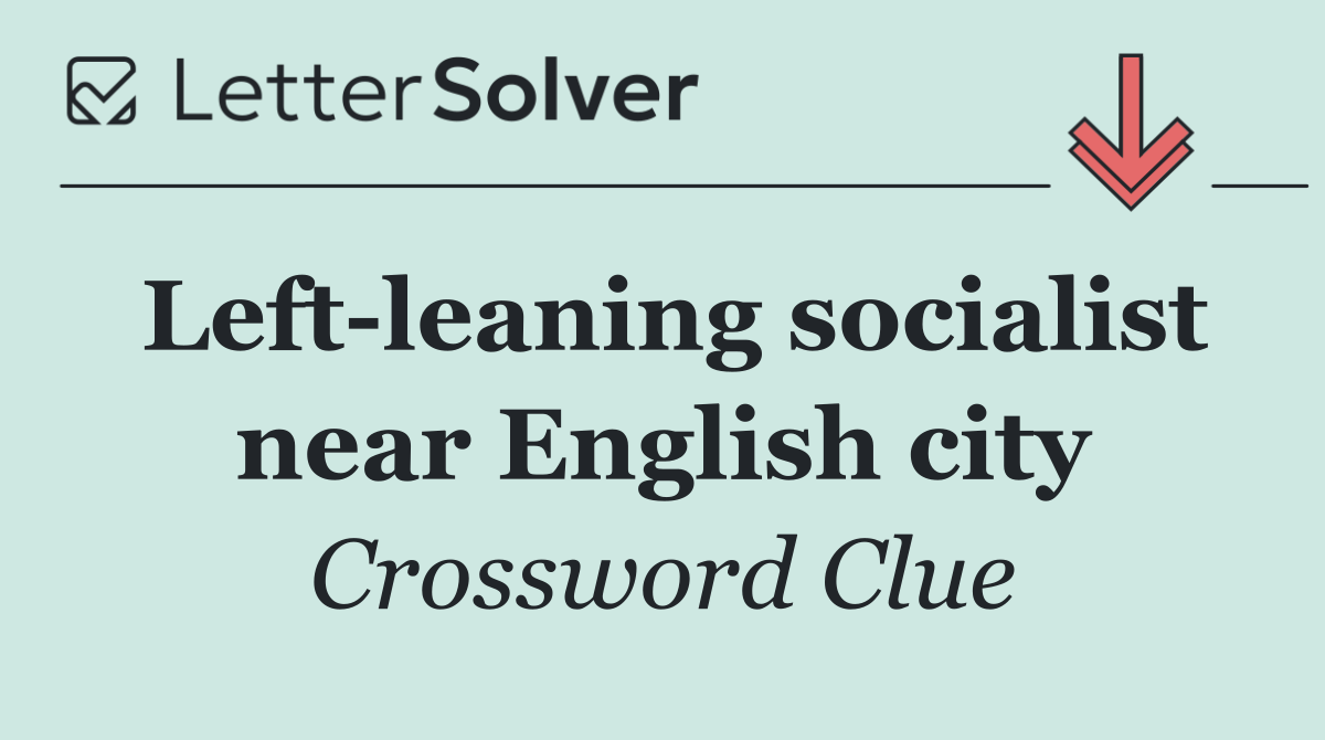 Left leaning socialist near English city