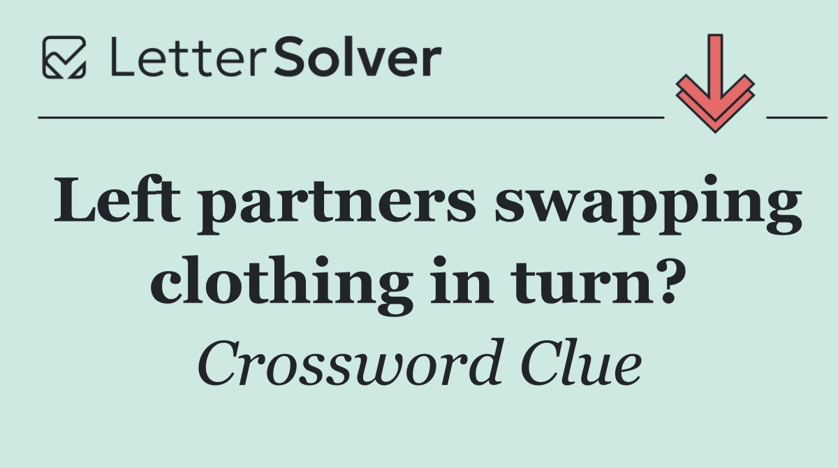 Left partners swapping clothing in turn?