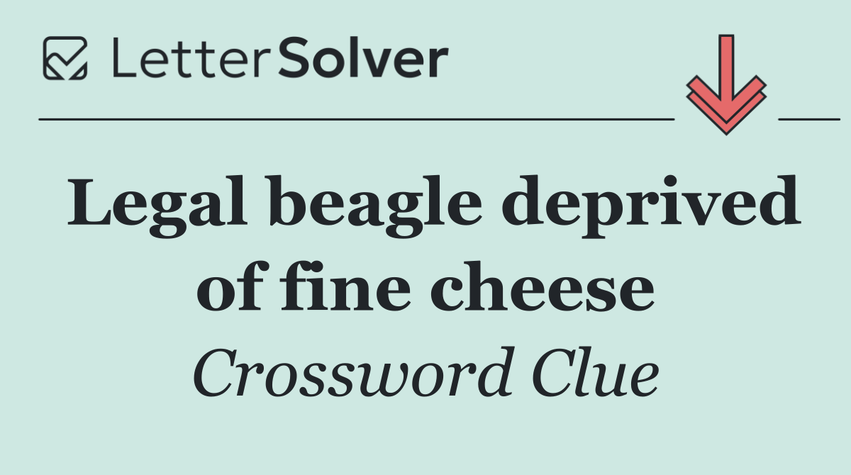 Legal beagle deprived of fine cheese