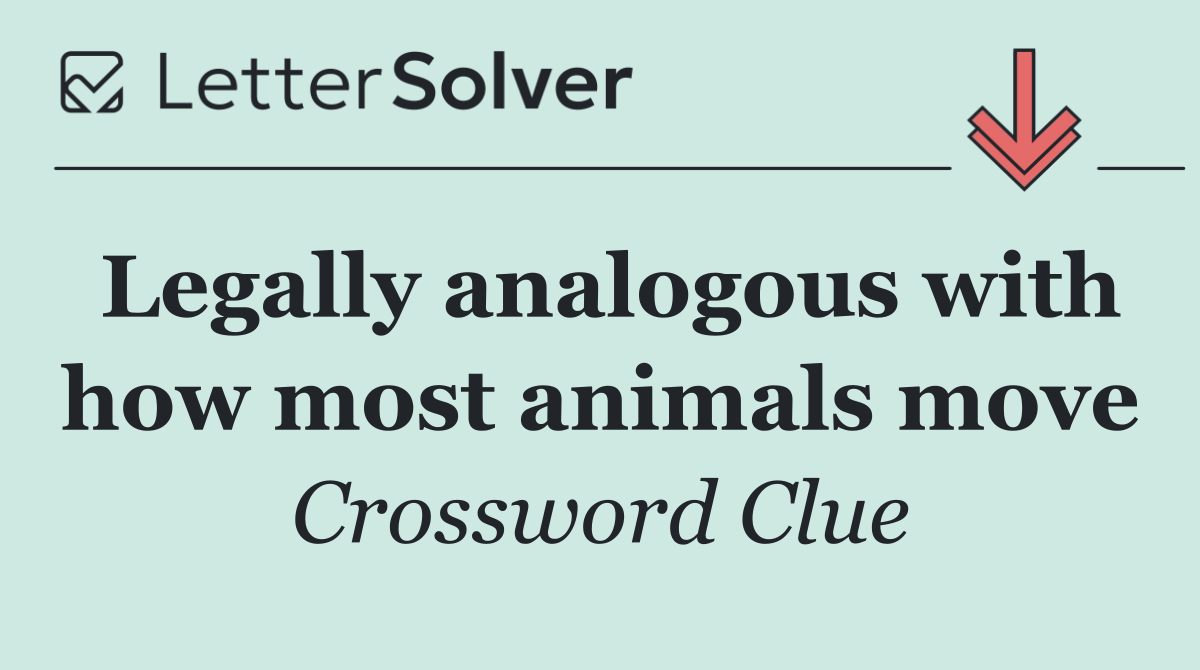 Legally analogous with how most animals move