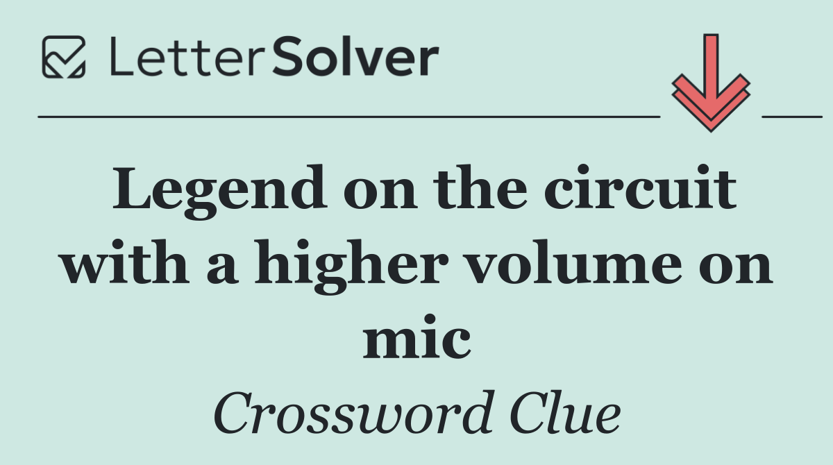 Legend on the circuit with a higher volume on mic