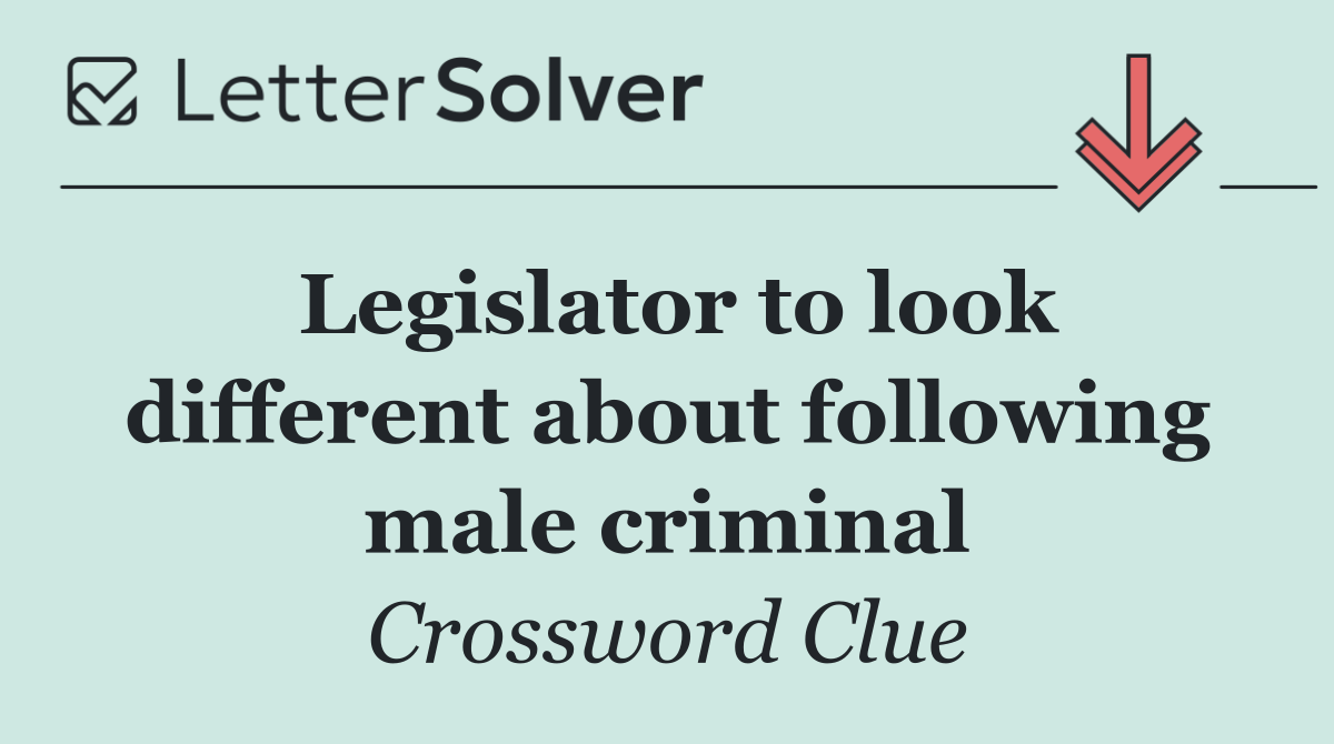 Legislator to look different about following male criminal