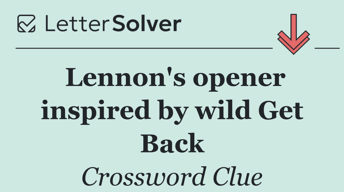 Lennon's opener inspired by wild Get Back