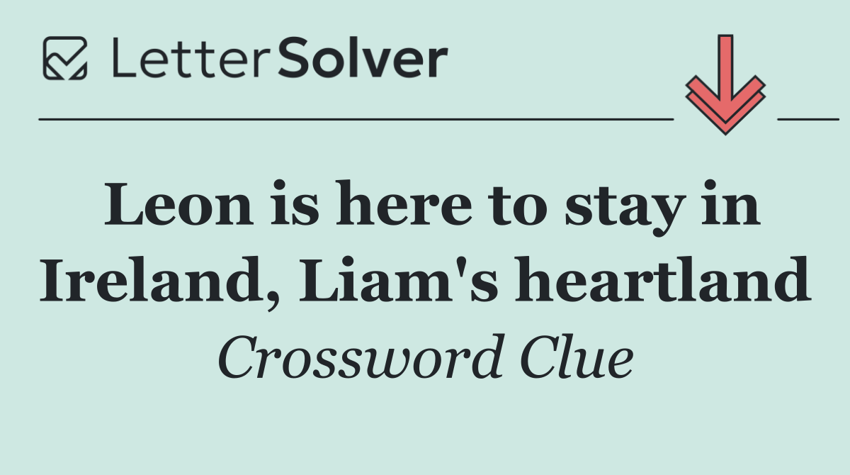 Leon is here to stay in Ireland, Liam's heartland