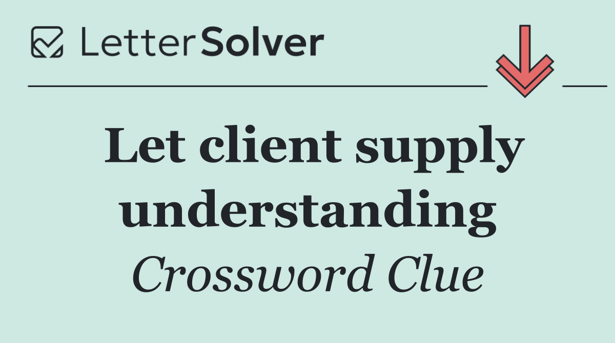 Let client supply understanding
