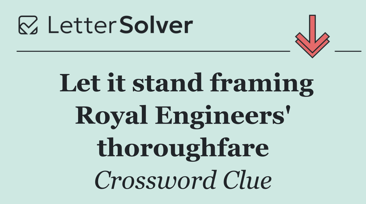 Let it stand framing Royal Engineers' thoroughfare