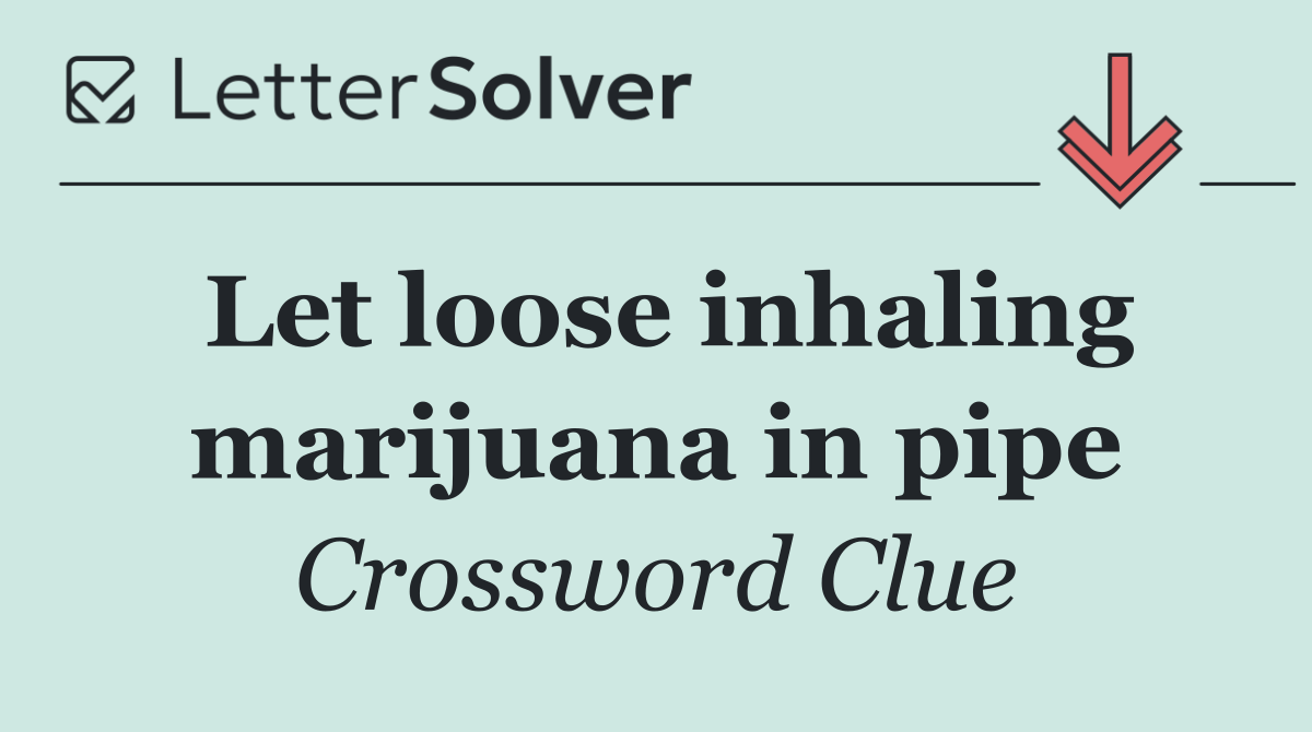 Let loose inhaling marijuana in pipe