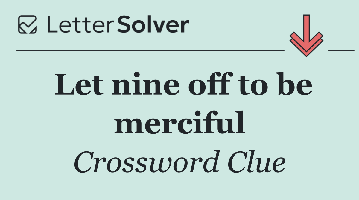 Let nine off to be merciful