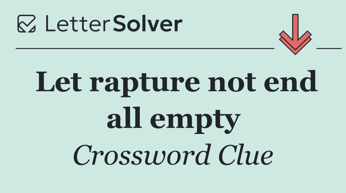 Let rapture not end all empty