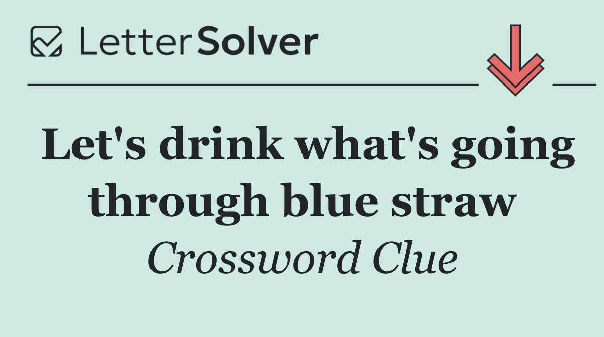 Let's drink what's going through blue straw