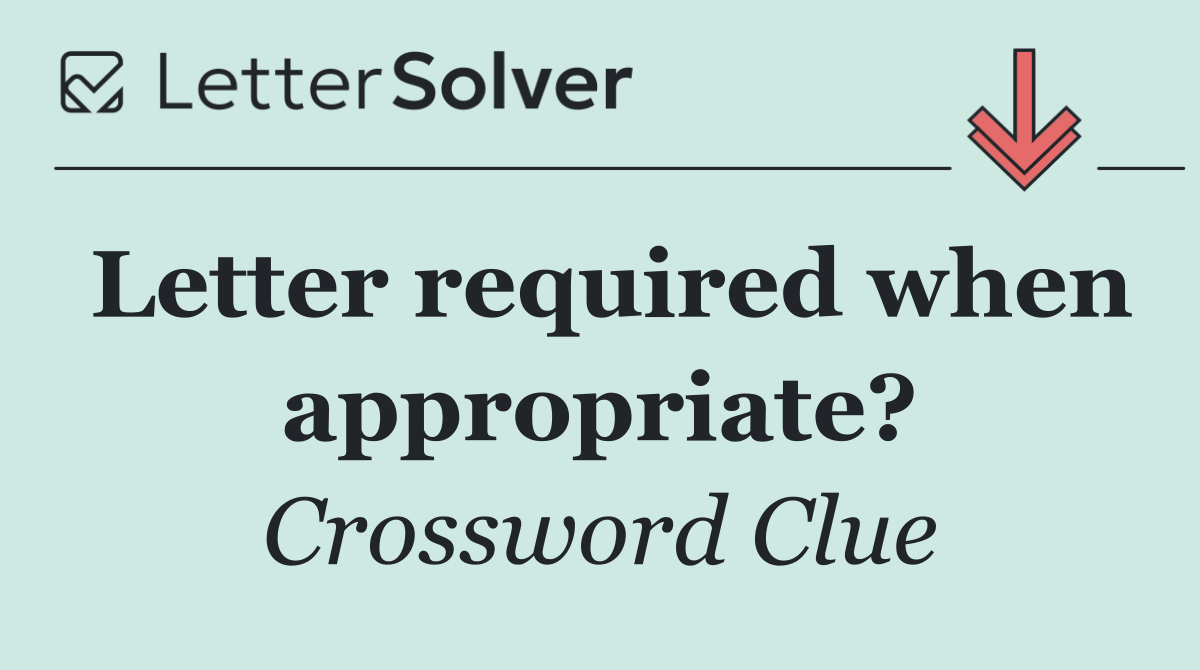 Letter required when appropriate?
