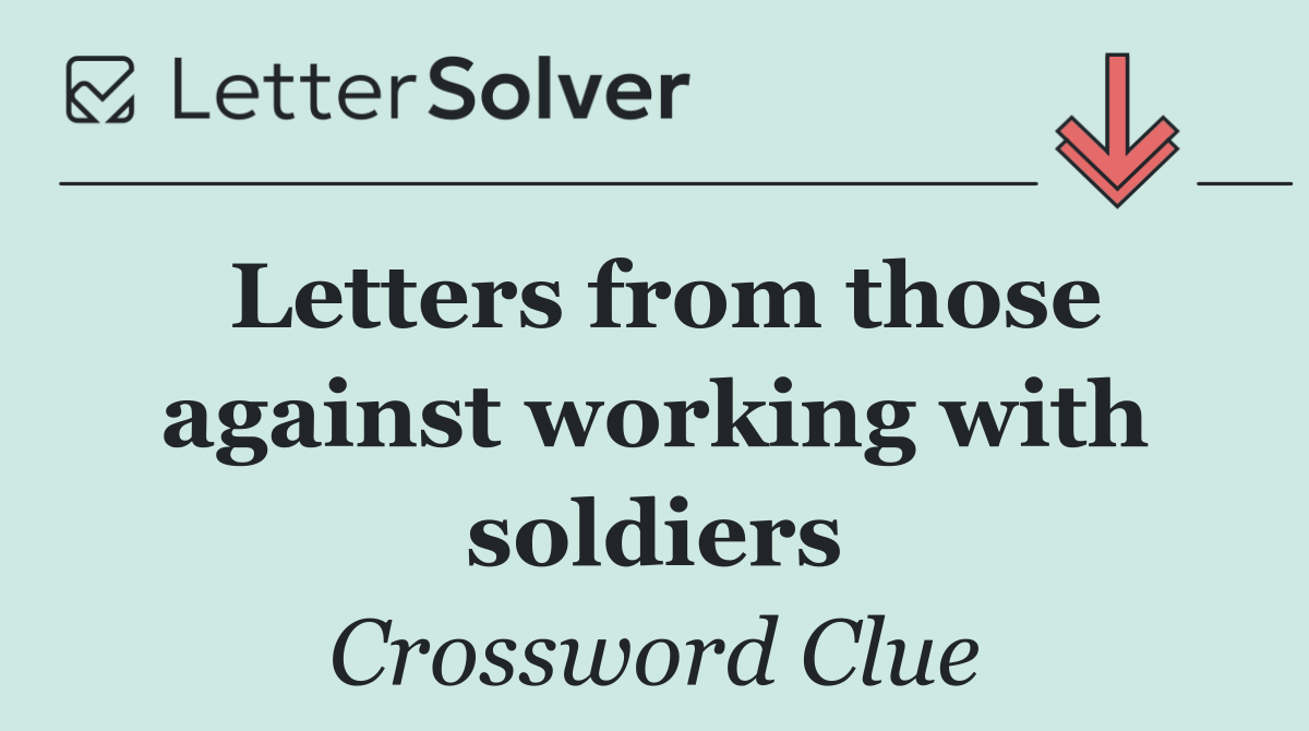 Letters from those against working with soldiers