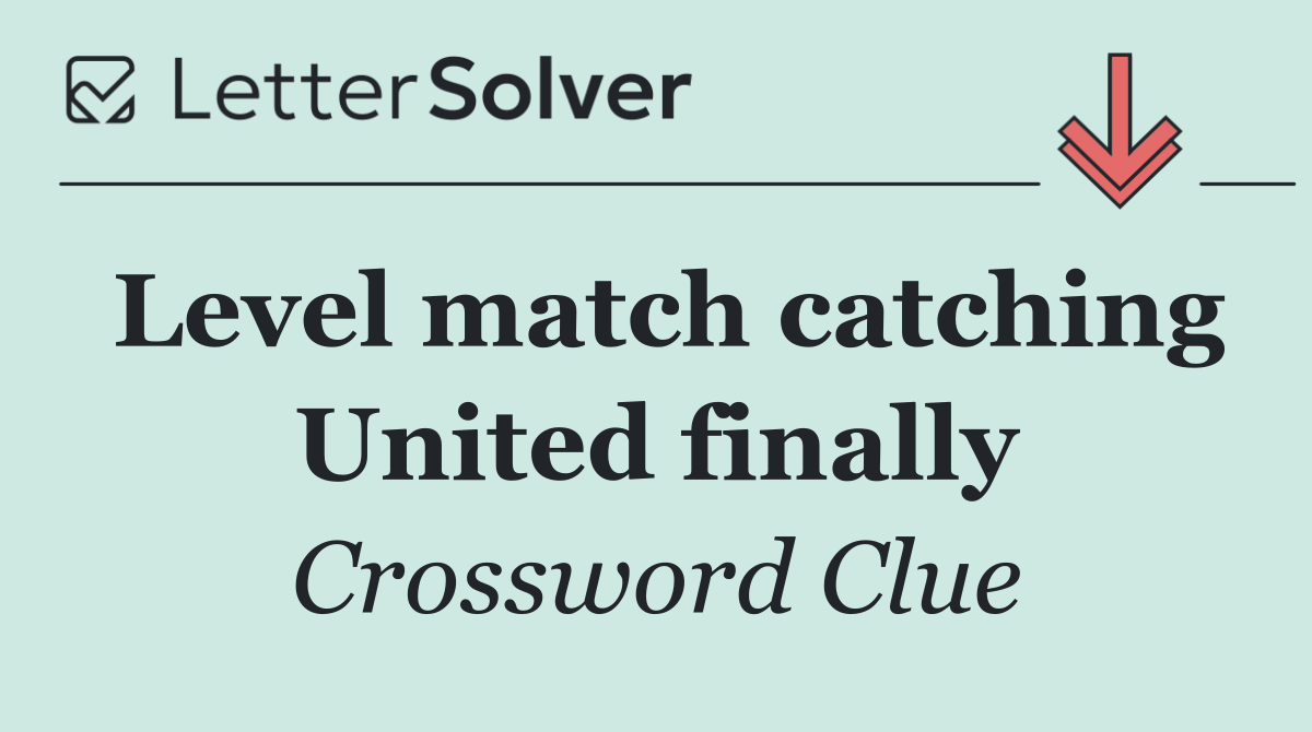 Level match catching United finally