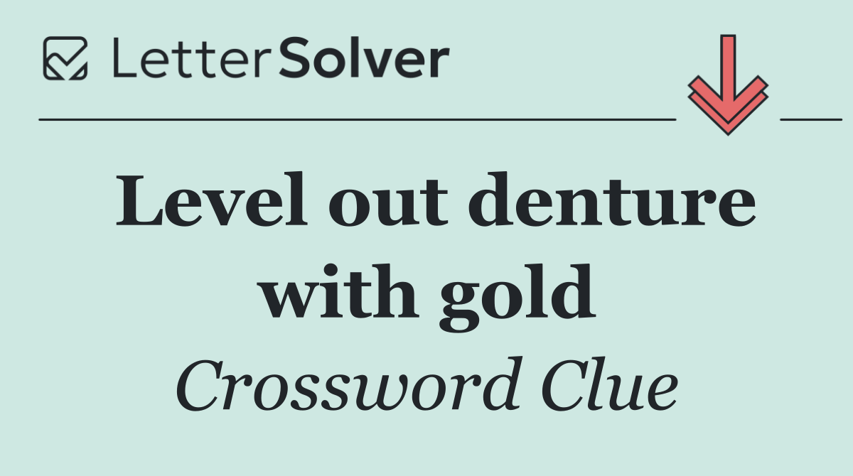 Level out denture with gold