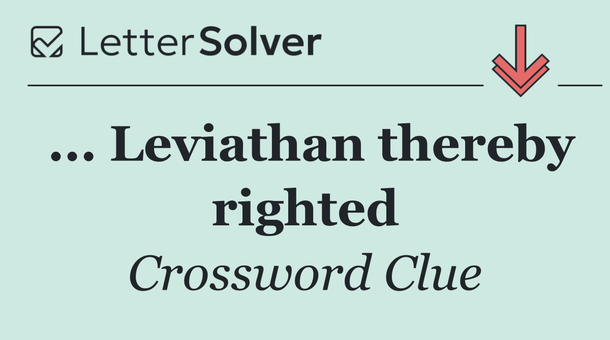... Leviathan thereby righted
