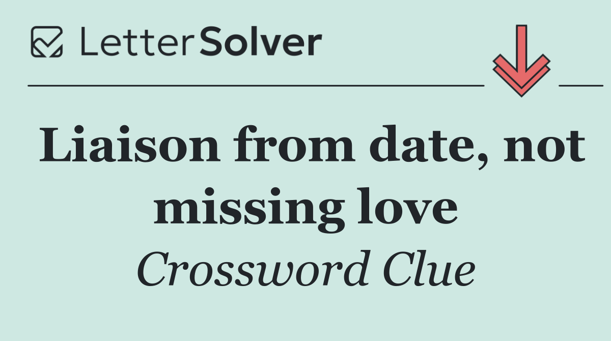 Liaison from date, not missing love
