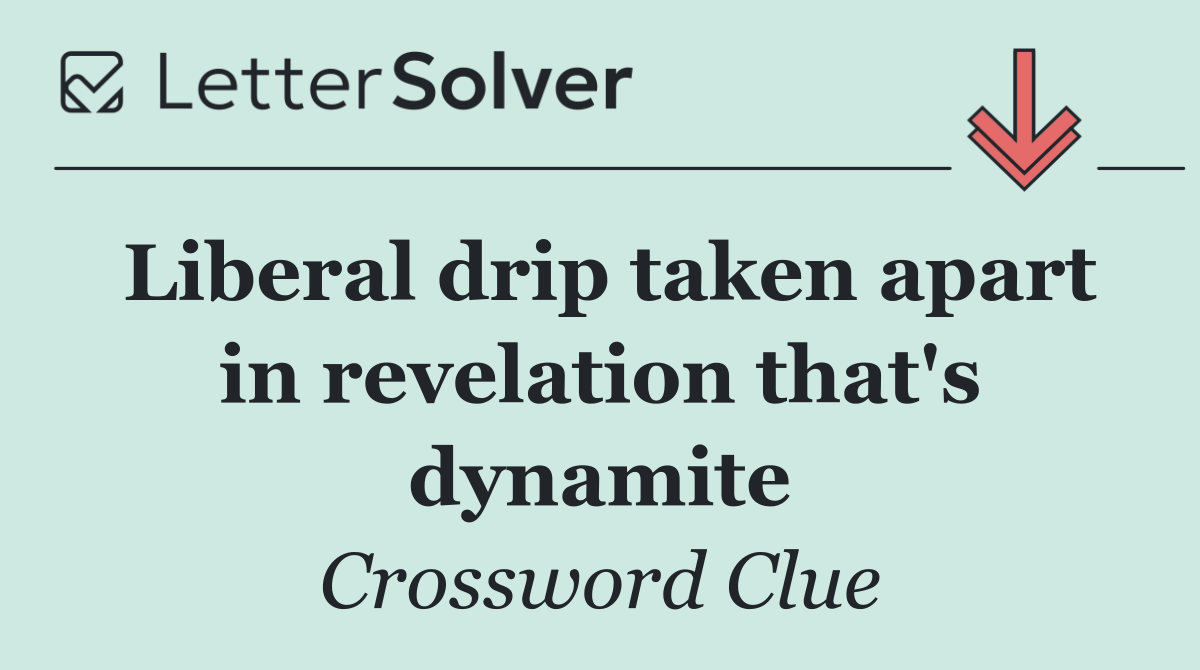 Liberal drip taken apart in revelation that's dynamite
