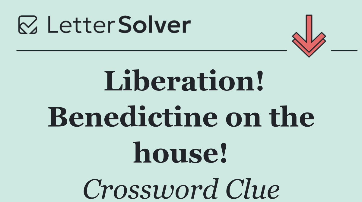 Liberation! Benedictine on the house!