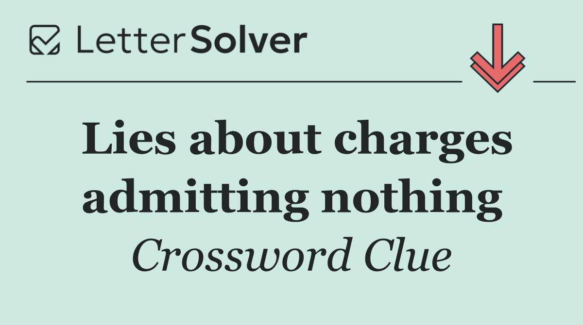 Lies about charges admitting nothing
