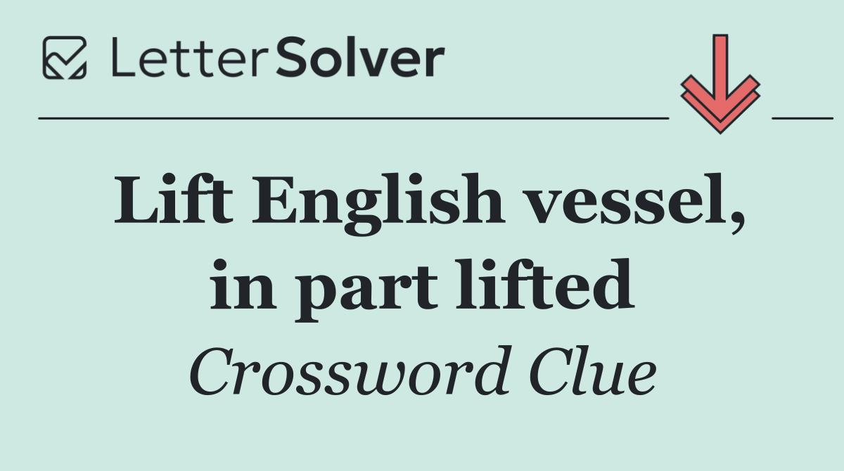 Lift English vessel, in part lifted