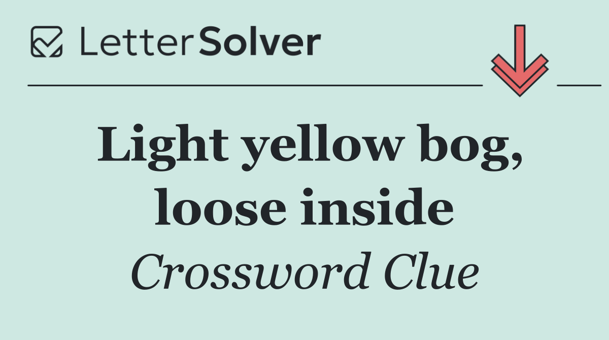 Light yellow bog, loose inside