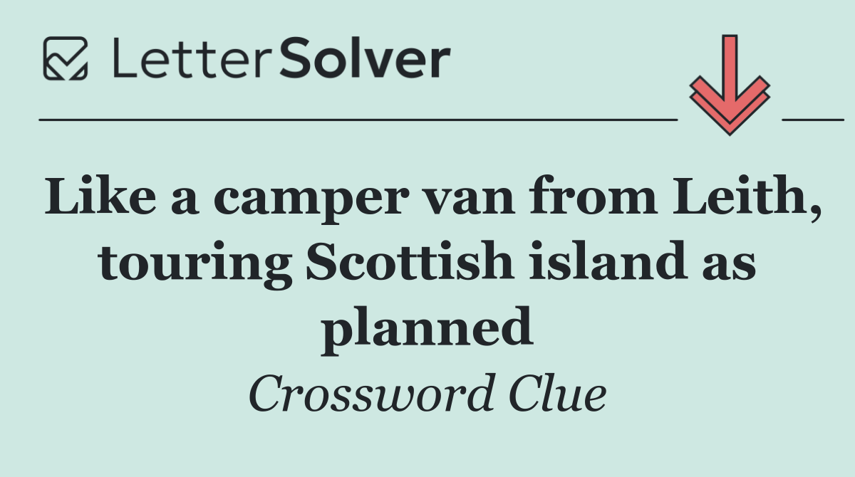 Like a camper van from Leith, touring Scottish island as planned