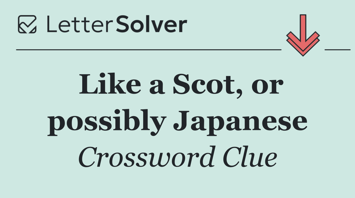 Like a Scot, or possibly Japanese
