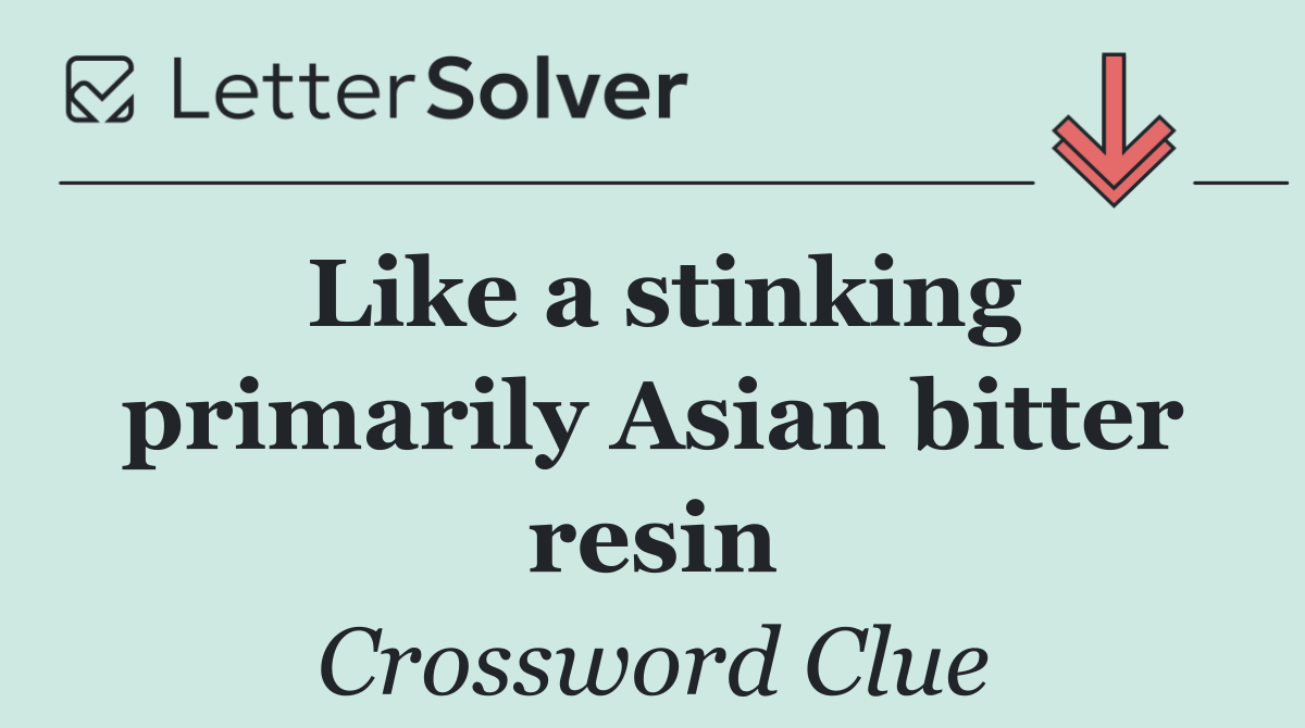 Like a stinking primarily Asian bitter resin