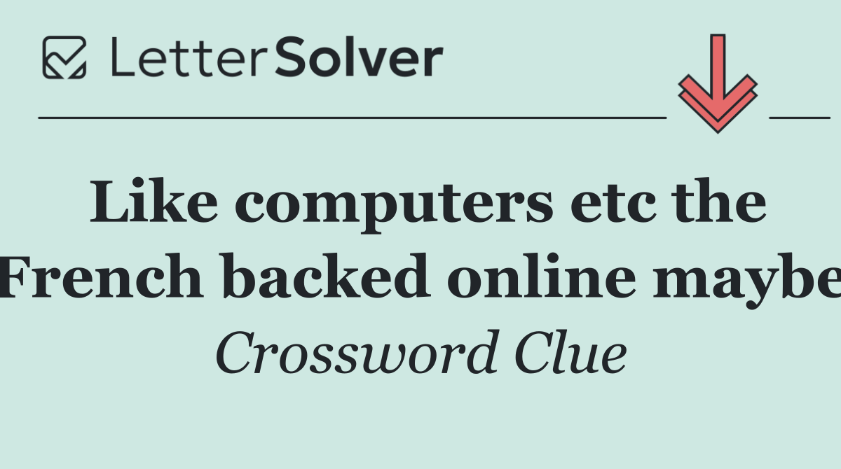 Like computers etc the French backed online maybe