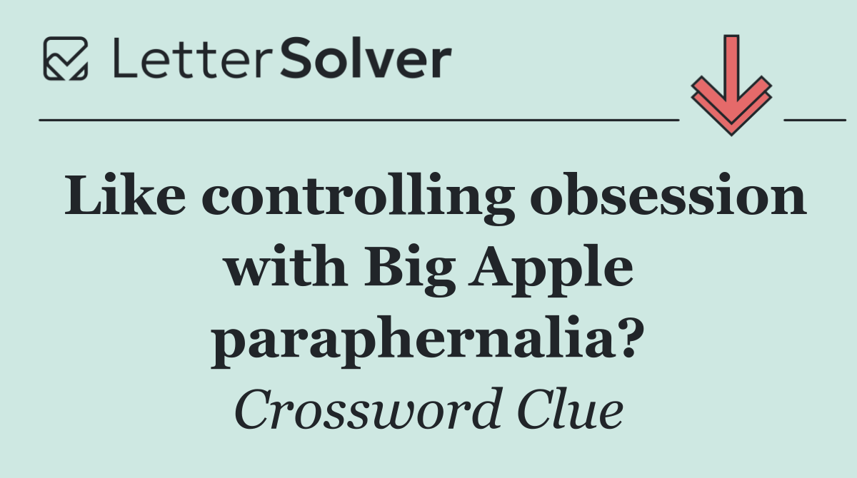 Like controlling obsession with Big Apple paraphernalia?