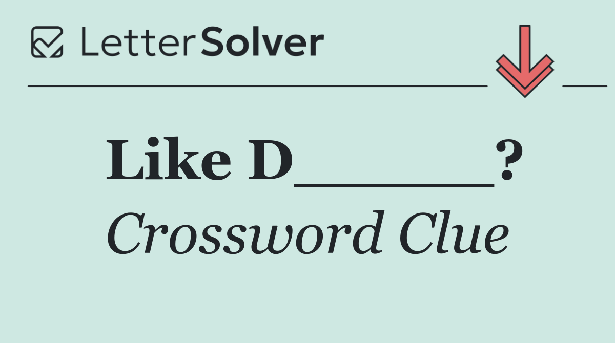 Like D_____?