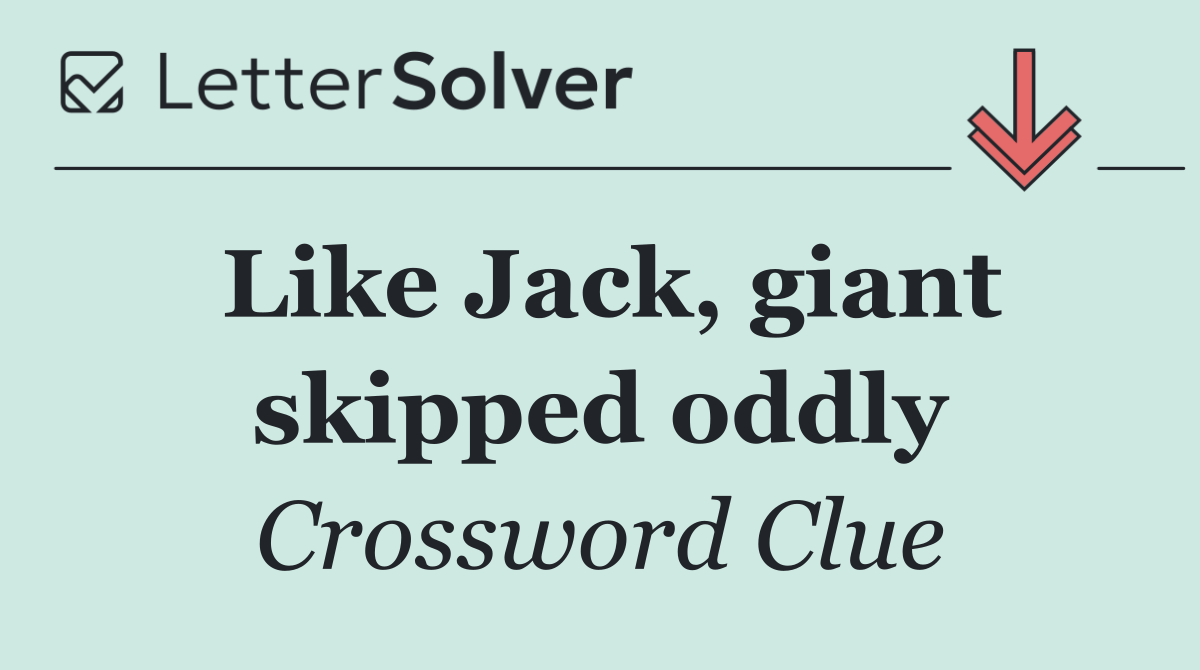 Like Jack, giant skipped oddly