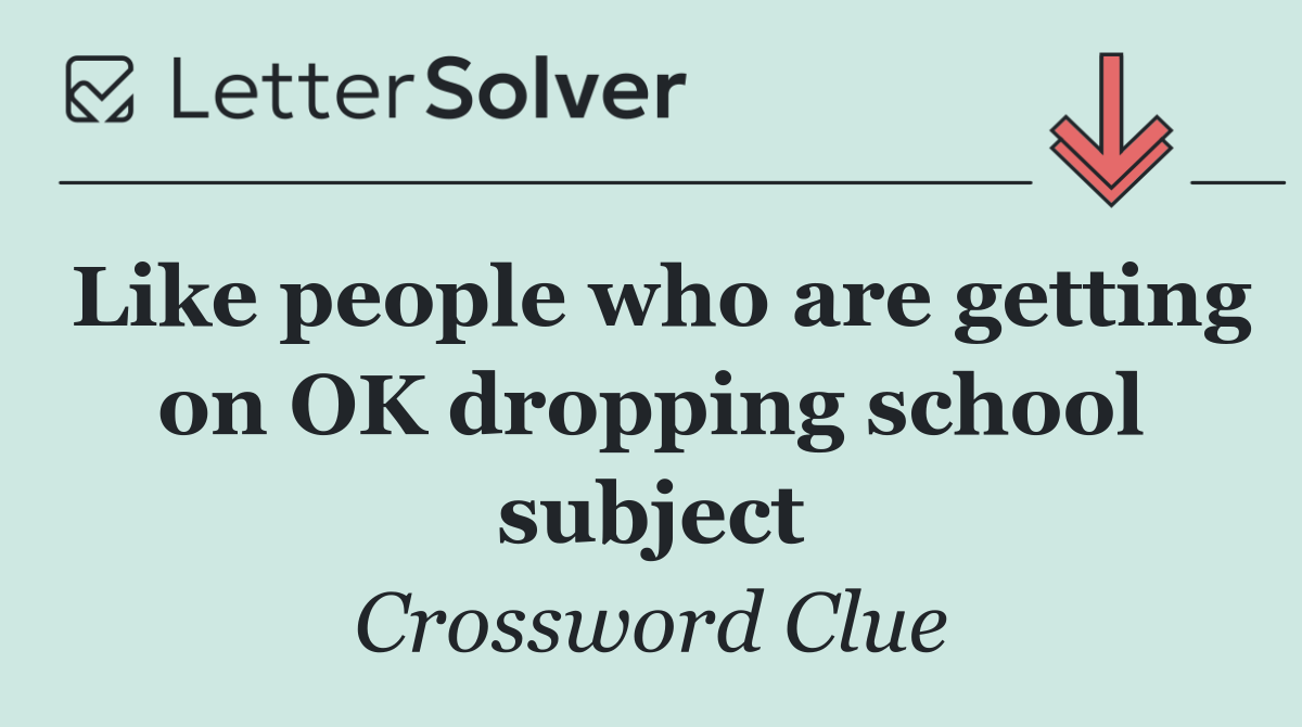 Like people who are getting on OK dropping school subject