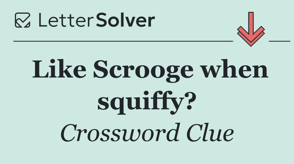 Like Scrooge when squiffy?