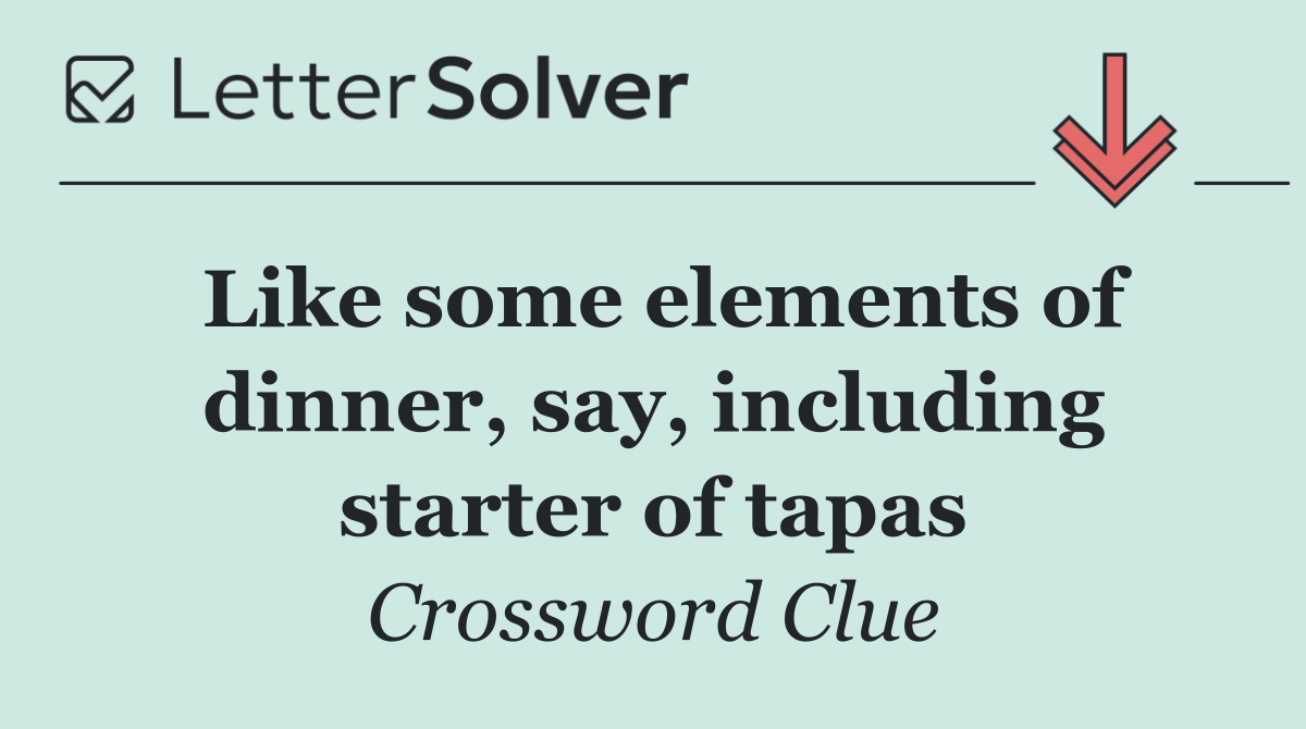 Like some elements of dinner, say, including starter of tapas