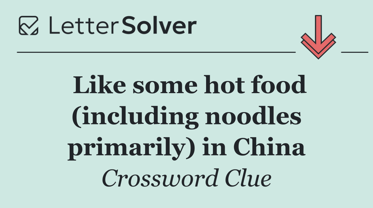 Like some hot food (including noodles primarily) in China