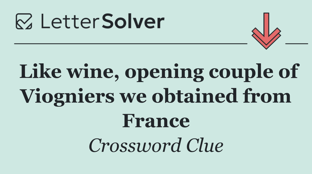 Like wine, opening couple of Viogniers we obtained from France