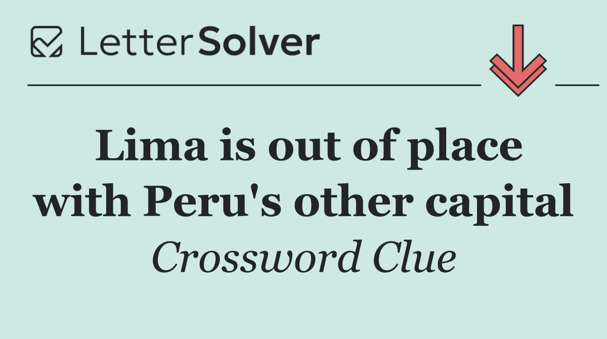 Lima is out of place with Peru's other capital