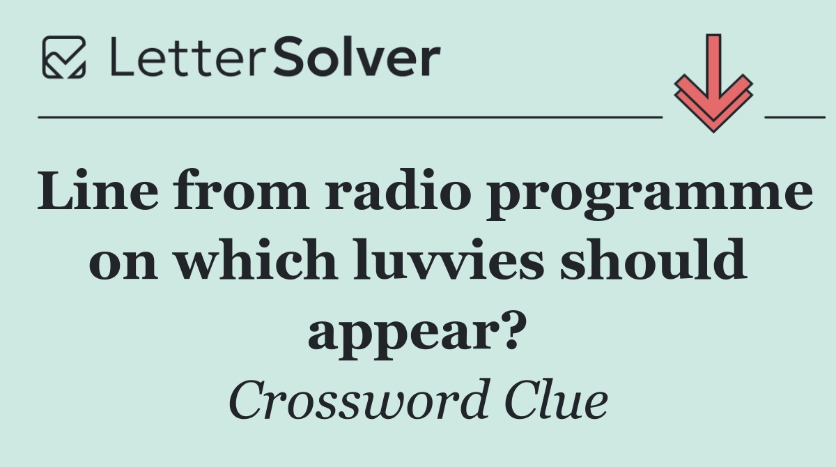 Line from radio programme on which luvvies should appear?